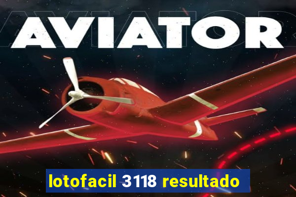 lotofacil 3118 resultado